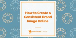 How to Create a Consistent Brand Image Online