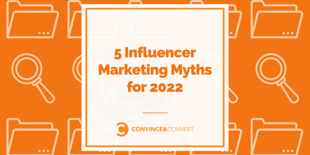5 Influencer Marketing Myths for 2022