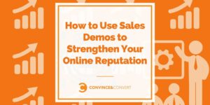 How to Use Sales Demos to Strengthen Your Online Reputation