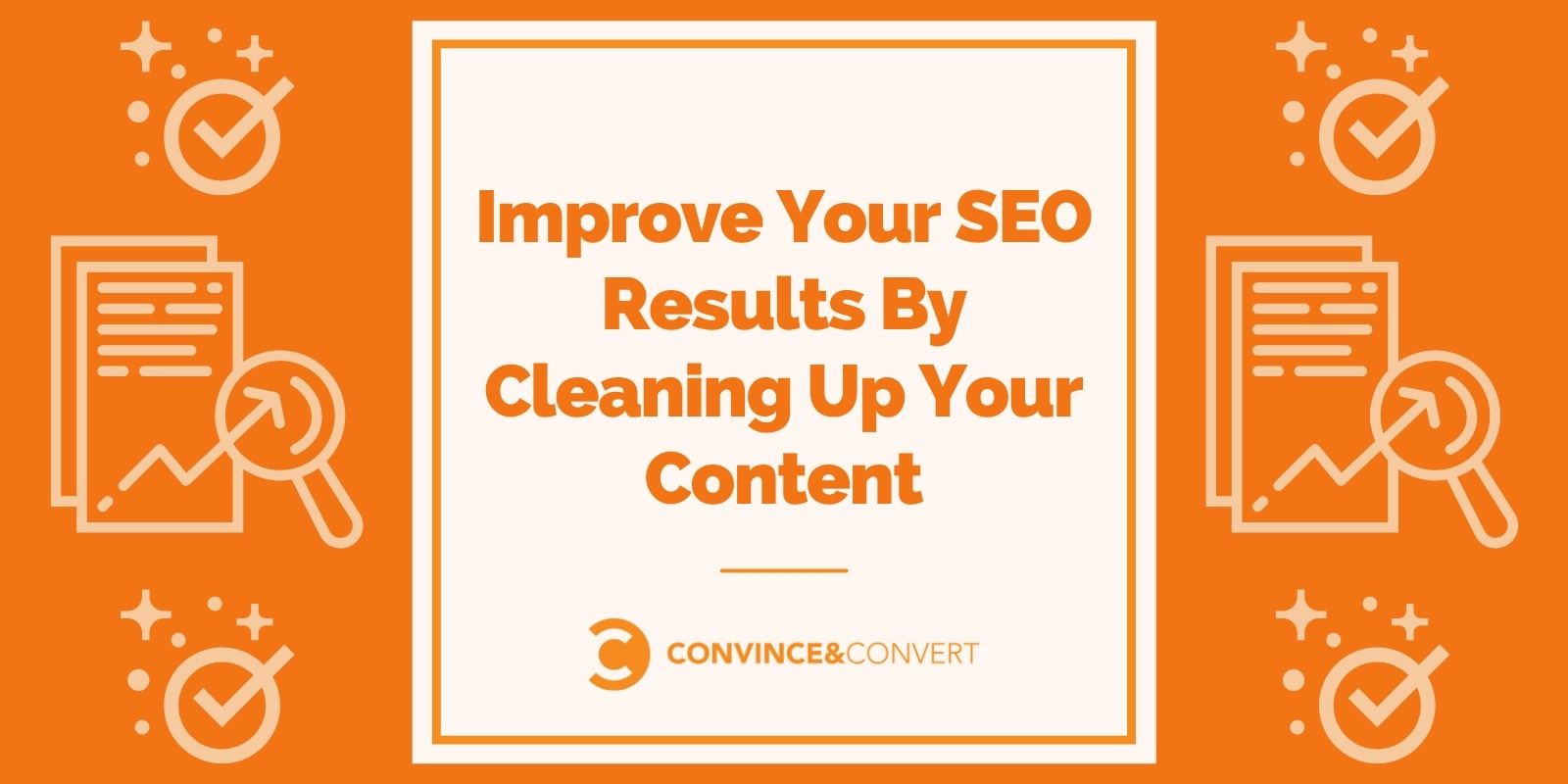 Improve Your SEO Results By Cleaning Up Your Content