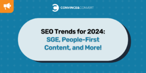SEO Trends for 2024 SGE, People-First Content, and More!