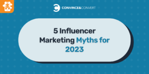 5 Influencer Marketing Myths for 2023