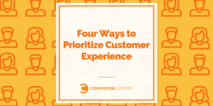 Four Ways to Prioritize Customer Experience