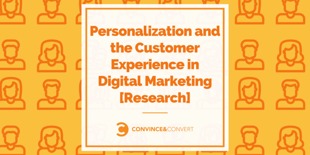 Personalization and the Customer Experience in Digital Marketing [Research]