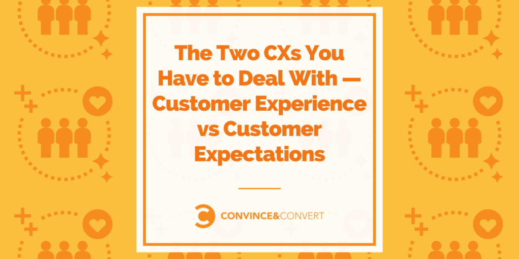 The-Two-CXs-You-Have-to-Deal-With-—-Customer-Experience-vs-Customer-Expectations