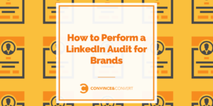 How to Perform a LinkedIn Audit for Brands