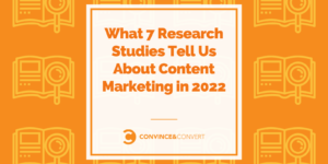 What 7 Research Studies Tell Us About Content Marketing in 2022