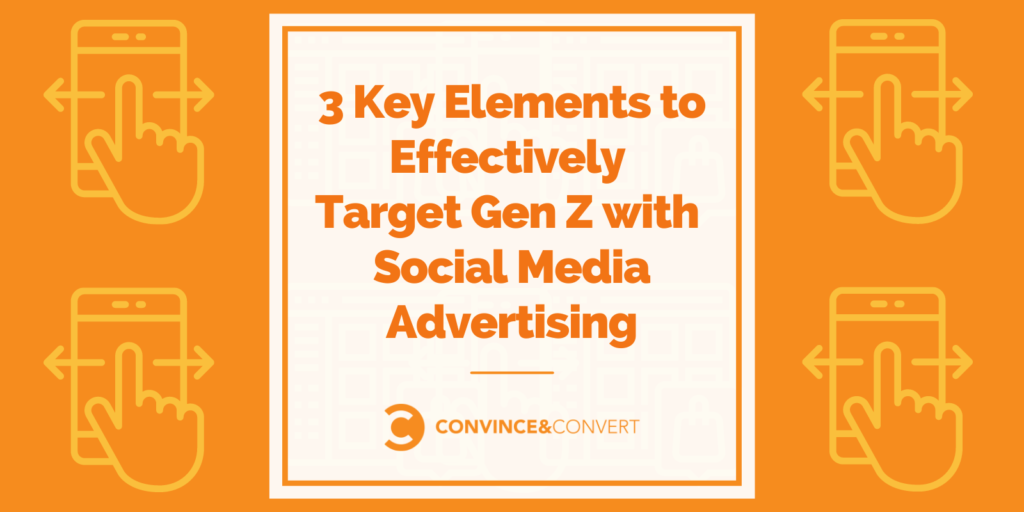 3 Key Elements to Effectively Target Gen Z with Social Media Advertising