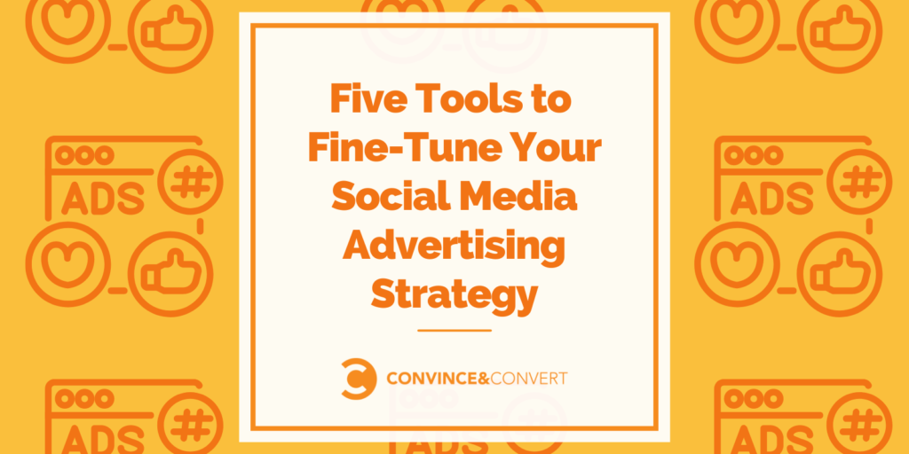 Five Tools to Fine-Tune Your Social Media Advertising Strategy