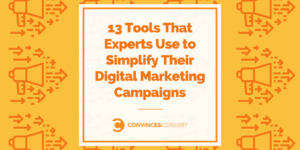 13 Tools That Experts Use to Simplify Their Digital Marketing Campaigns