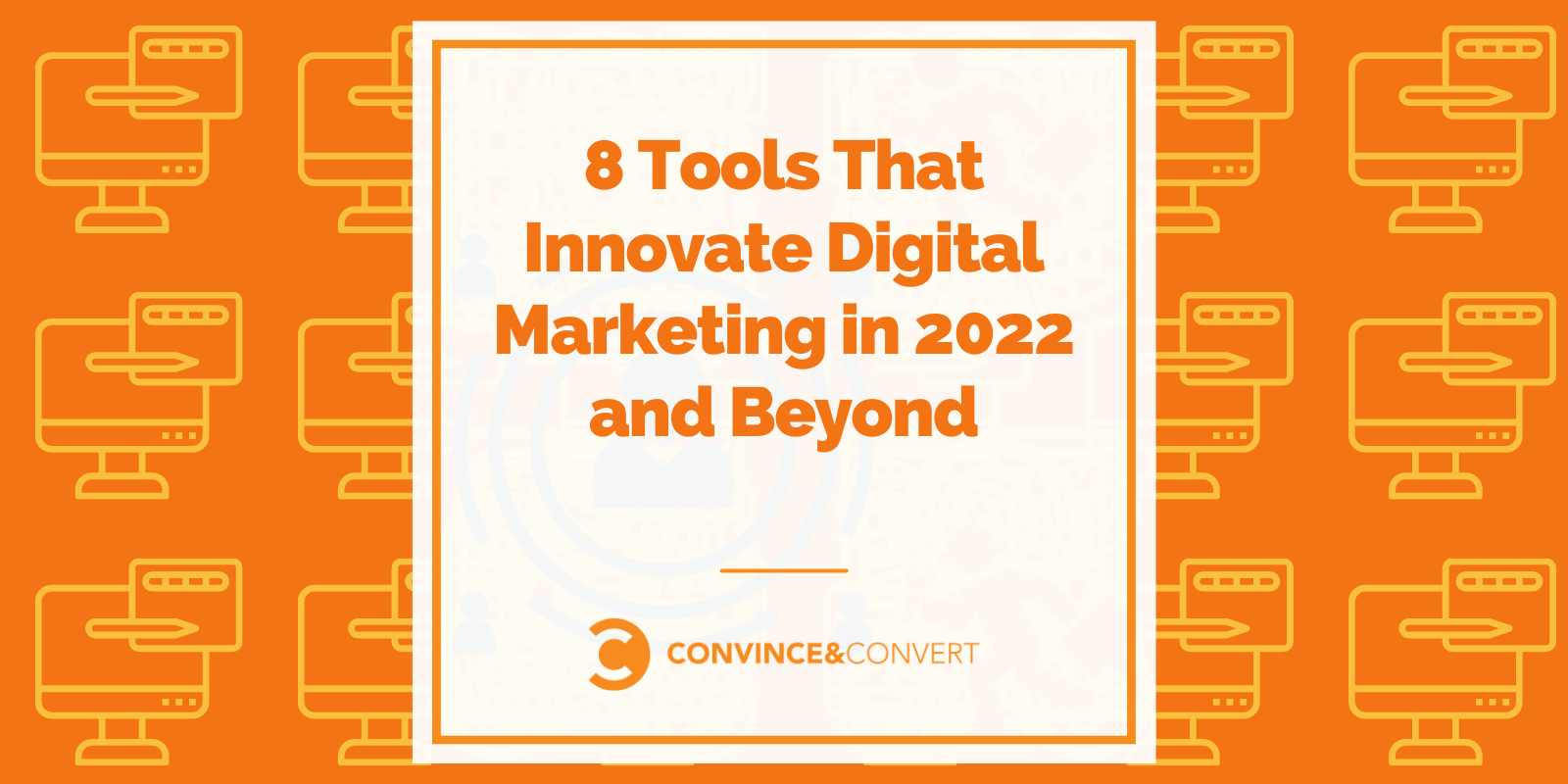 8 Tools That Innovate Digital Marketing in 2022 and Beyond