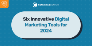 Six Innovative Digital Marketing Tools for 2024