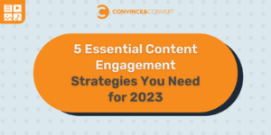5 Essential Content Engagement Strategies You Need for 2023