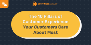 The 10 Pillars of Customer Experience Your Customers Care About Most