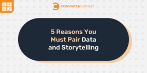 5 Reasons You Must Pair Data and Storytelling