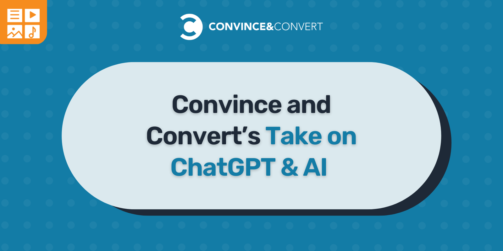 Convince and Convert’s Take on ChatGPT & AI