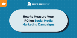 How to Measure Your ROI on Social Media Marketing Campaigns