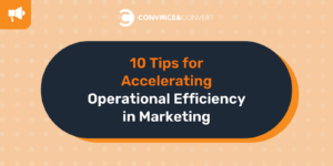 10 Tips for Accelerating Operational Efficiency in Marketing