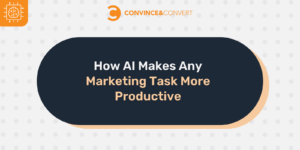 How AI Makes Any Marketing Task More Productive