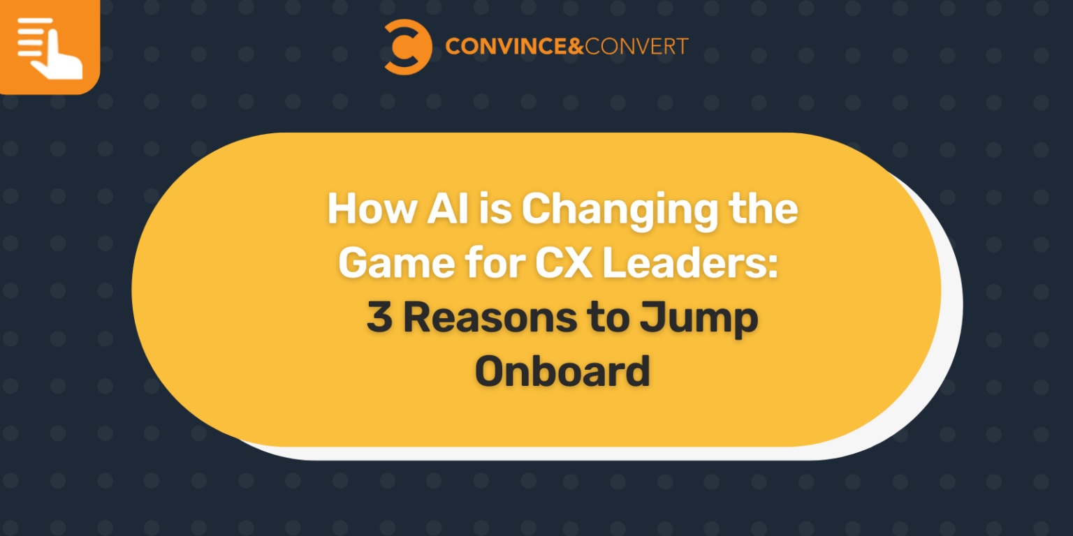 How AI is Changing the Game for CX Leaders: 3 Reasons to Jump Onboard