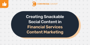 Creating Snackable Social Content in Financial Services Content Marketing