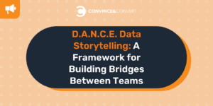 D.A.N.C.E. Data Storytelling A Framework for Building Bridges Between Teams
