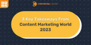 3 Key Takeaways From Content Marketing World 2023
