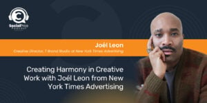 Creating Harmony in Creative Work with Joél Leon from New York Times Advertising