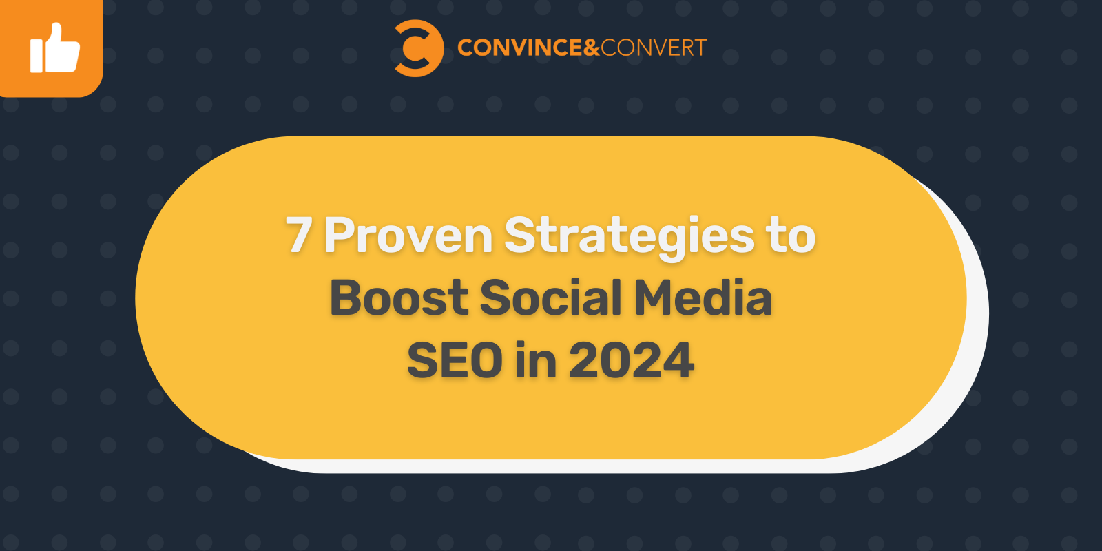 7 Proven Strategies to Boost Social Media SEO in 2024 - Convince & Convert
