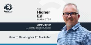 How to Be a Higher Ed Marketer with Bart Caylor