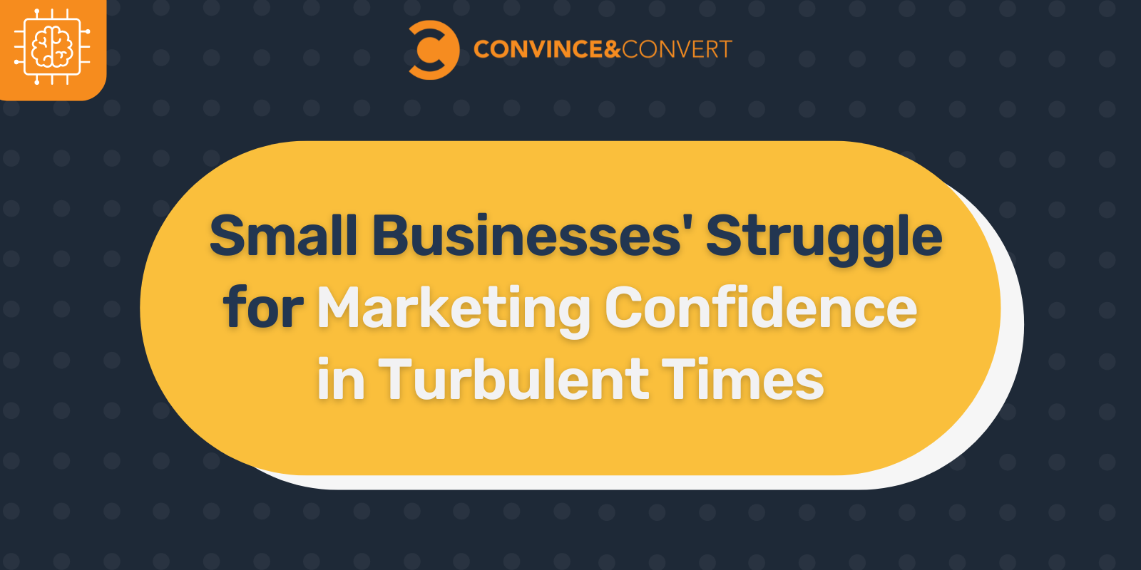 Small Businesses' Struggle for Marketing Confidence in Turbulent Times (5 minute read)