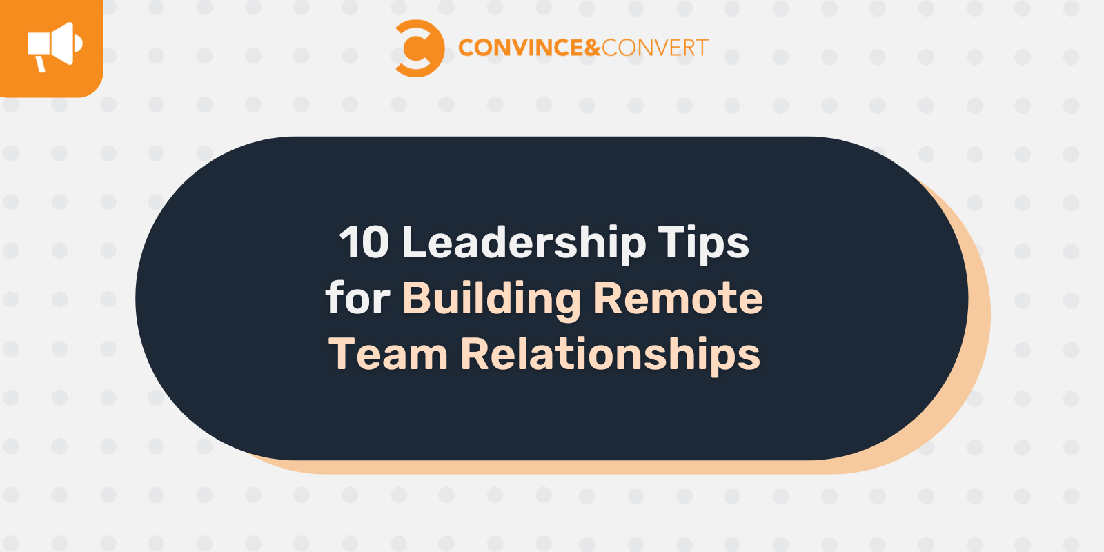 10 Leadership Tips for Building Remote Team Relationships