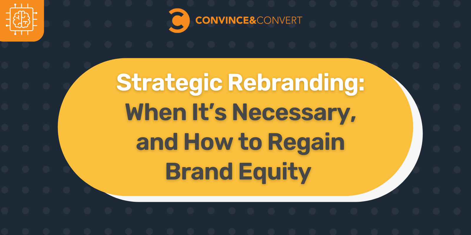 Strategic Rebranding When It’s Necessary, and How to Retain Brand Equity