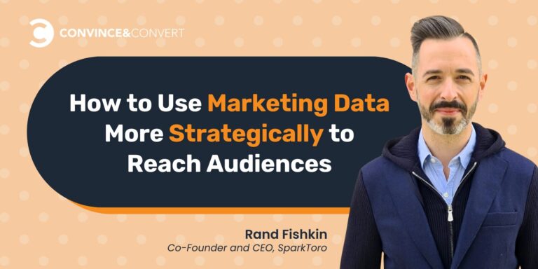 How to Use Marketing Data More Strategically to Reach Audiences featuring Rand Fishkin